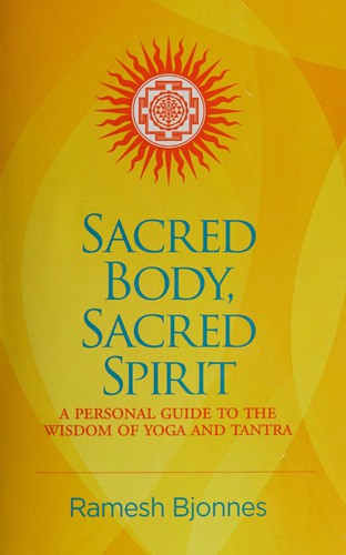 Sacred Body, Sacred Spirit by Ramesh Bjonnes